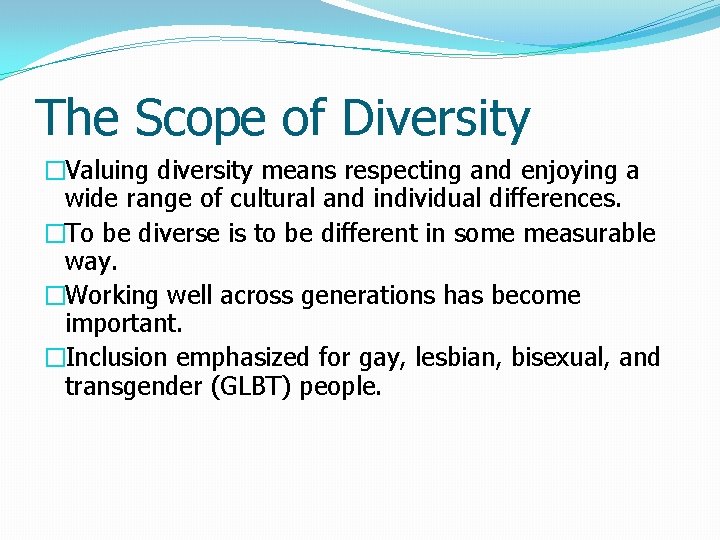 The Scope of Diversity �Valuing diversity means respecting and enjoying a wide range of