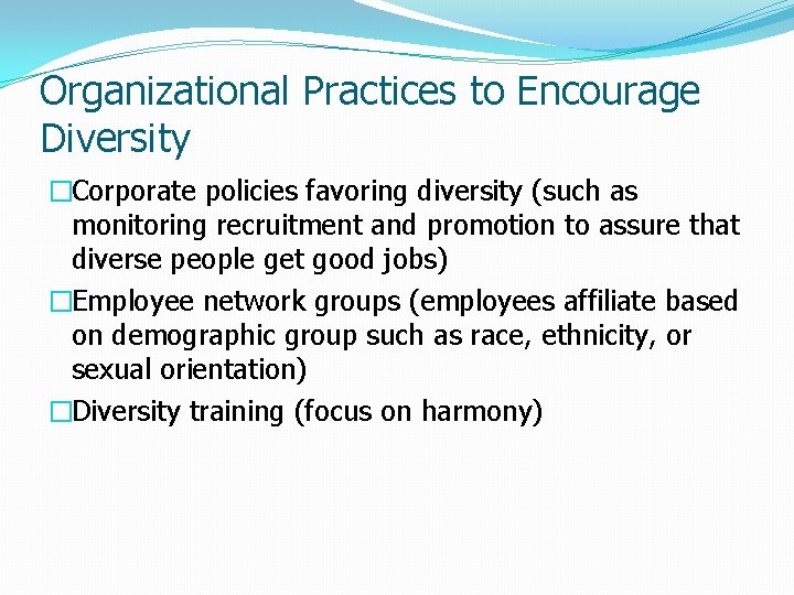 Organizational Practices to Encourage Diversity �Corporate policies favoring diversity (such as monitoring recruitment and