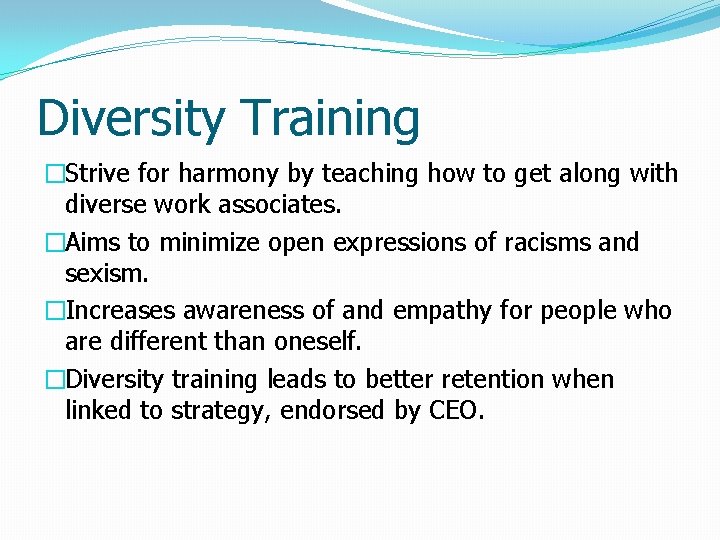 Diversity Training �Strive for harmony by teaching how to get along with diverse work