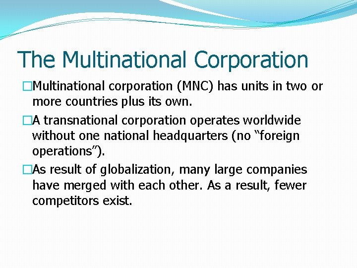 The Multinational Corporation �Multinational corporation (MNC) has units in two or more countries plus