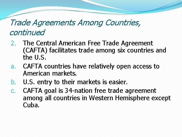 Trade Agreements Among Countries, continued 2. a. b. c. The Central American Free Trade