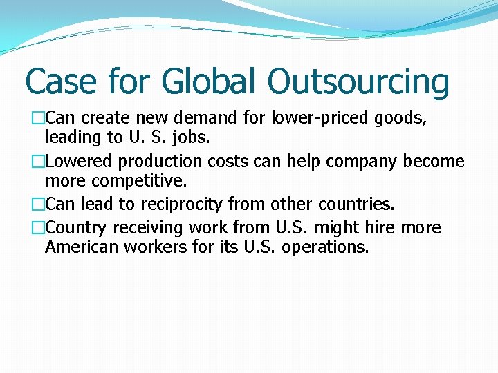 Case for Global Outsourcing �Can create new demand for lower-priced goods, leading to U.