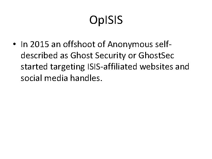 Op. ISIS • In 2015 an offshoot of Anonymous selfdescribed as Ghost Security or