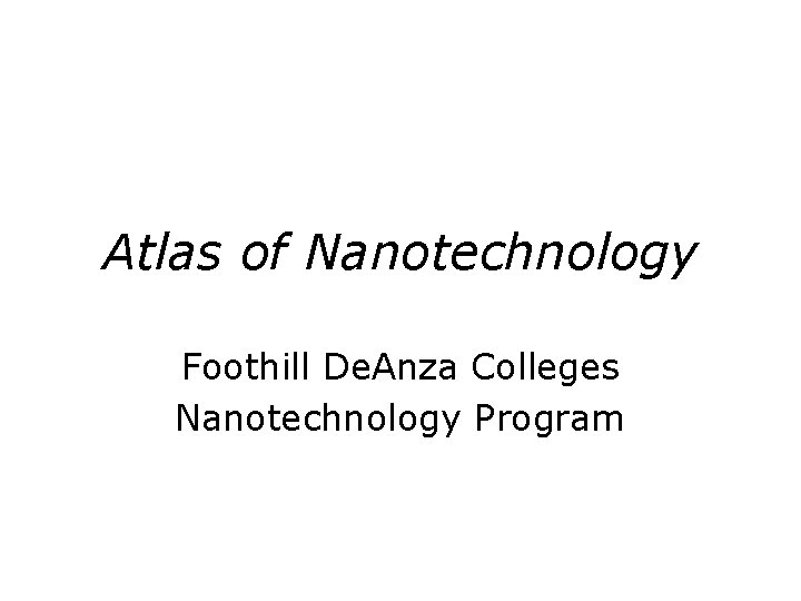 Atlas of Nanotechnology Foothill De. Anza Colleges Nanotechnology Program 