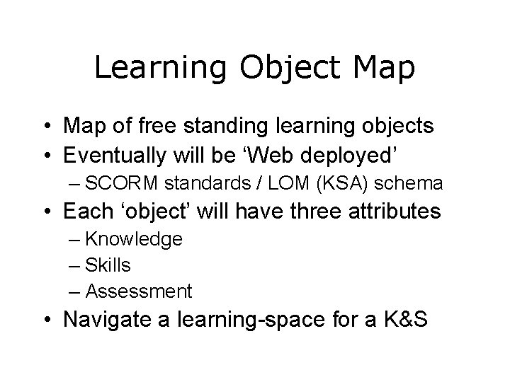 Learning Object Map • Map of free standing learning objects • Eventually will be