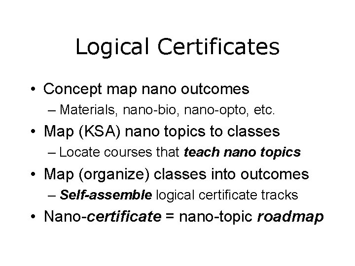 Logical Certificates • Concept map nano outcomes – Materials, nano-bio, nano-opto, etc. • Map