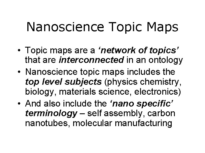 Nanoscience Topic Maps • Topic maps are a ‘network of topics’ that are interconnected