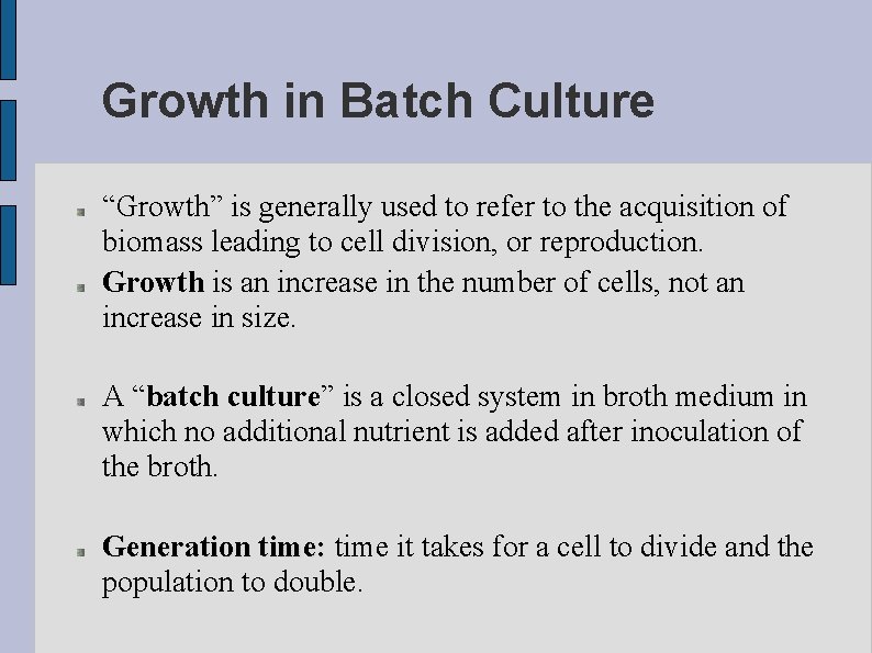 Growth in Batch Culture “Growth” is generally used to refer to the acquisition of