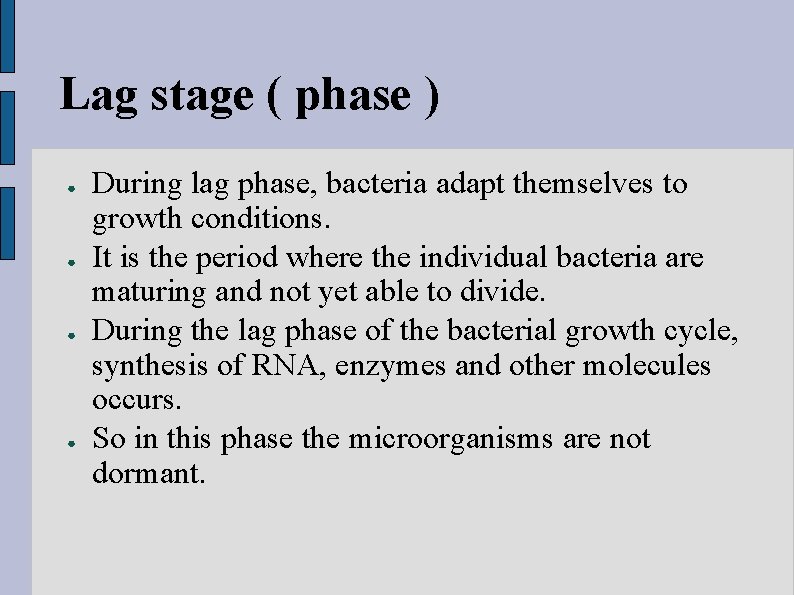 Lag stage ( phase ) ● ● During lag phase, bacteria adapt themselves to