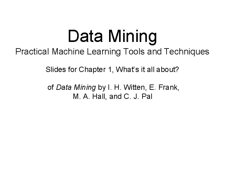 Data Mining Practical Machine Learning Tools and Techniques Slides for Chapter 1, What’s it