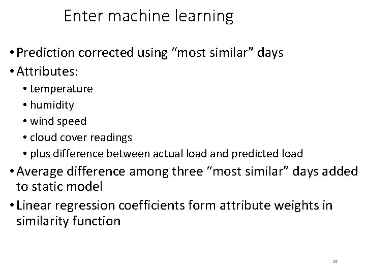 Enter machine learning • Prediction corrected using “most similar” days • Attributes: • temperature