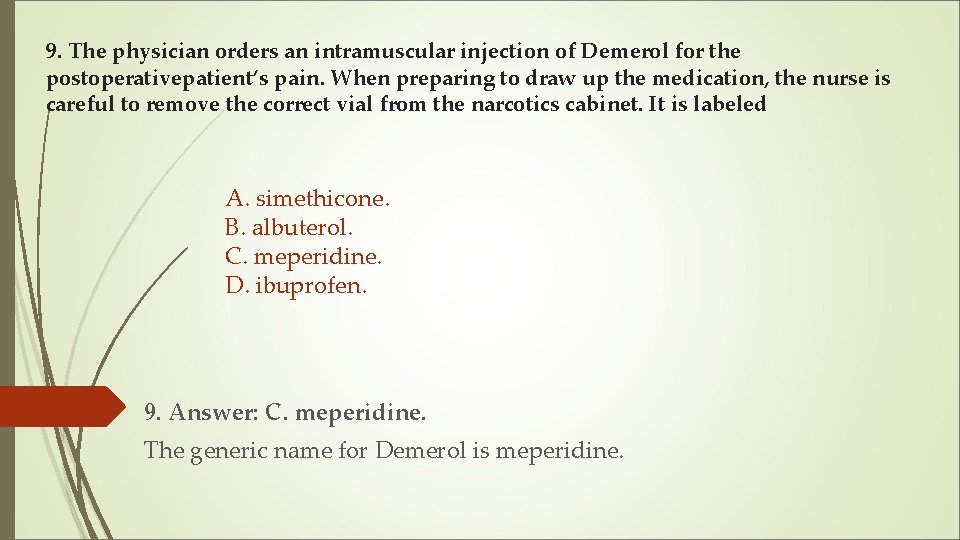 9. The physician orders an intramuscular injection of Demerol for the postoperativepatient’s pain. When