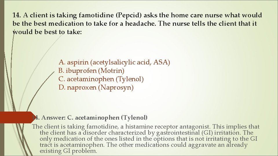 14. A client is taking famotidine (Pepcid) asks the home care nurse what would