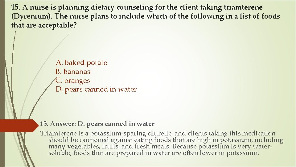 15. A nurse is planning dietary counseling for the client taking triamterene (Dyrenium). The