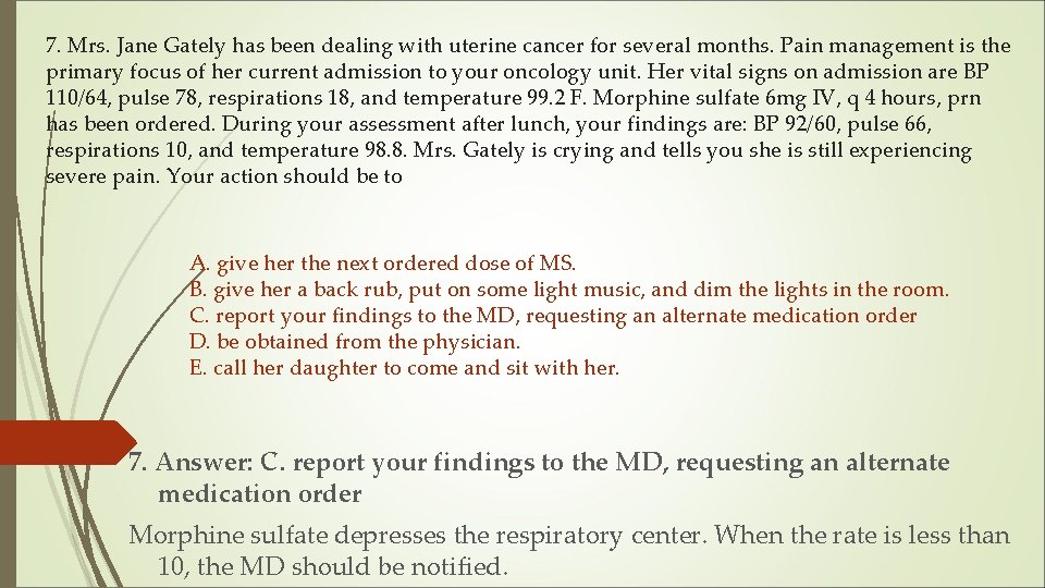 7. Mrs. Jane Gately has been dealing with uterine cancer for several months. Pain