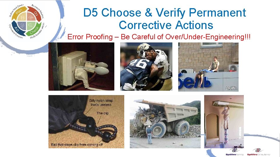 D 5 Choose & Verify Permanent Corrective Actions Error Proofing – Be Careful of