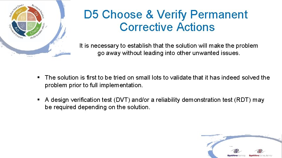 D 5 Choose & Verify Permanent Corrective Actions It is necessary to establish that