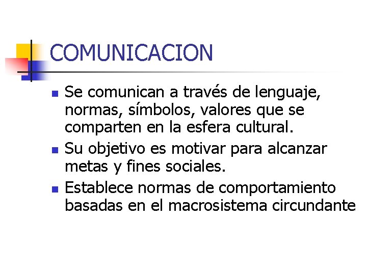 COMUNICACION n n n Se comunican a través de lenguaje, normas, símbolos, valores que