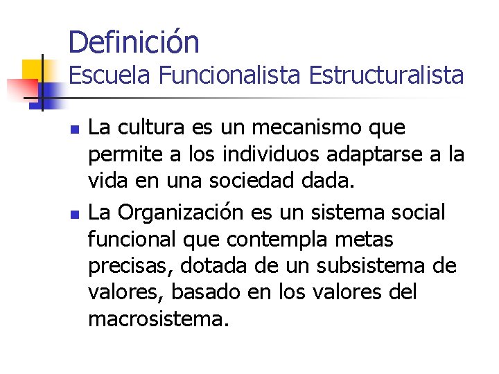 Definición Escuela Funcionalista Estructuralista n n La cultura es un mecanismo que permite a