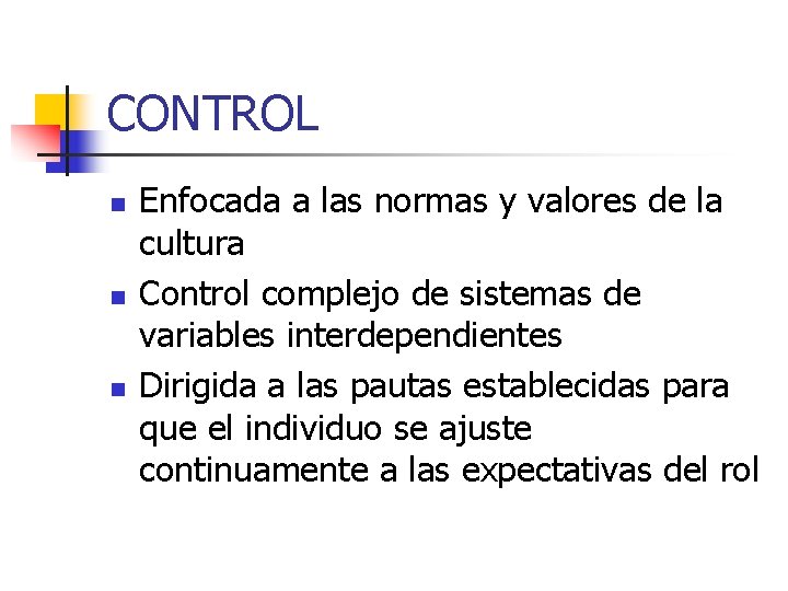 CONTROL n n n Enfocada a las normas y valores de la cultura Control