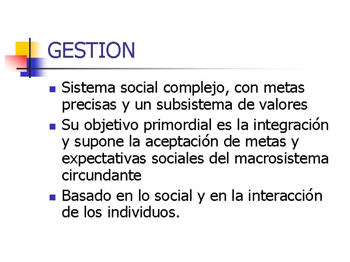 GESTION n n n Sistema social complejo, con metas precisas y un subsistema de