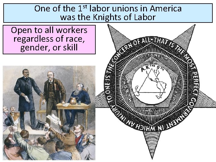 One of the 1 st labor unions in America was the Knights of Labor