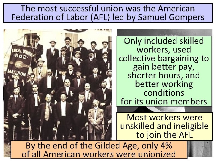 The most successful union was the American Federation of Labor (AFL) led by Samuel