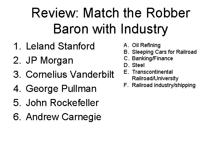 Review: Match the Robber Baron with Industry 1. 2. 3. 4. 5. 6. Leland