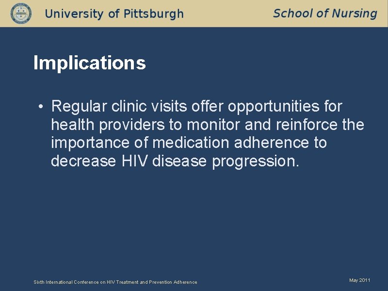 Implications • Regular clinic visits offer opportunities for health providers to monitor and reinforce