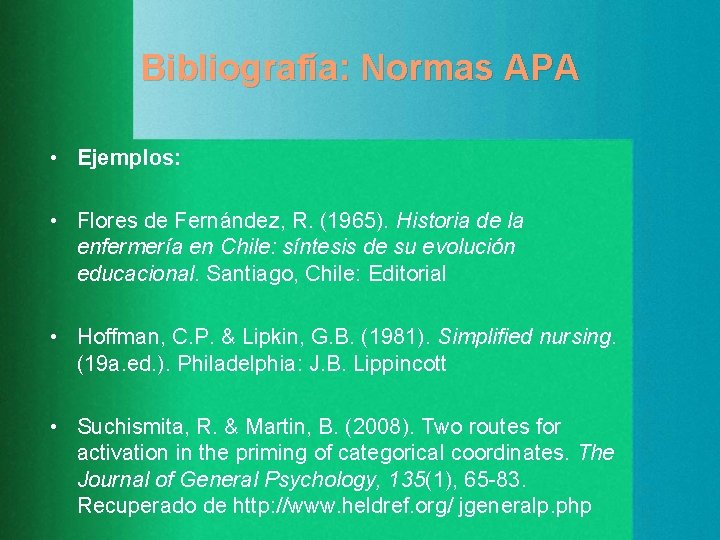 Bibliografía: Normas APA • Ejemplos: • Flores de Fernández, R. (1965). Historia de la