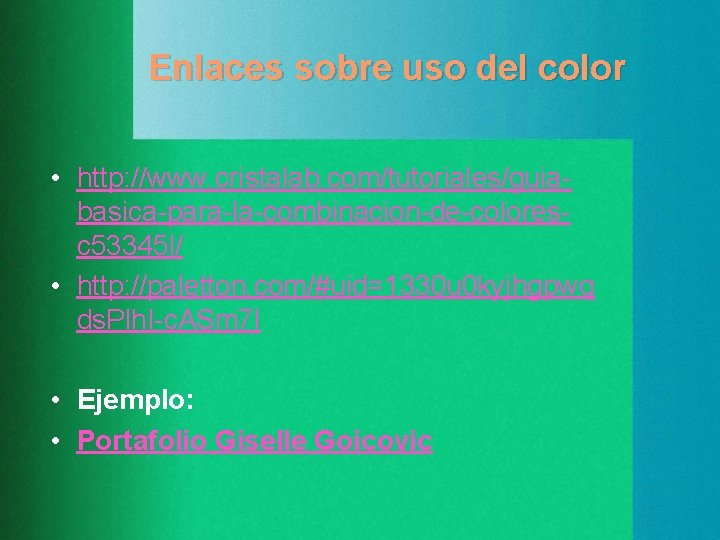 Enlaces sobre uso del color • http: //www. cristalab. com/tutoriales/guiabasica-para-la-combinacion-de-coloresc 53345 l/ • http: