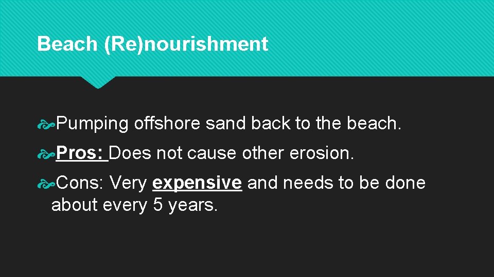 Beach (Re)nourishment Pumping offshore sand back to the beach. Pros: Does not cause other