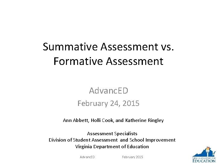 Summative Assessment vs. Formative Assessment Advanc. ED February 24, 2015 Ann Abbett, Holli Cook,