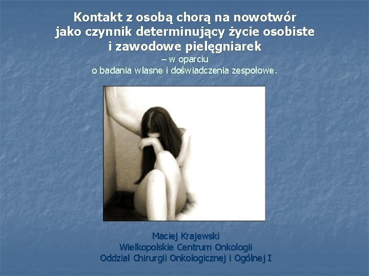 Kontakt z osobą chorą na nowotwór jako czynnik determinujący życie osobiste i zawodowe pielęgniarek