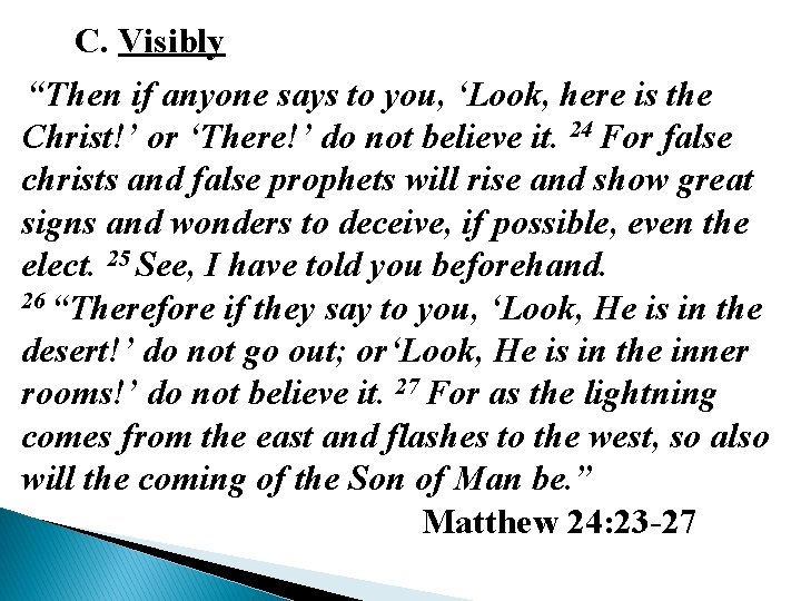 C. Visibly “Then if anyone says to you, ‘Look, here is the Christ!’ or