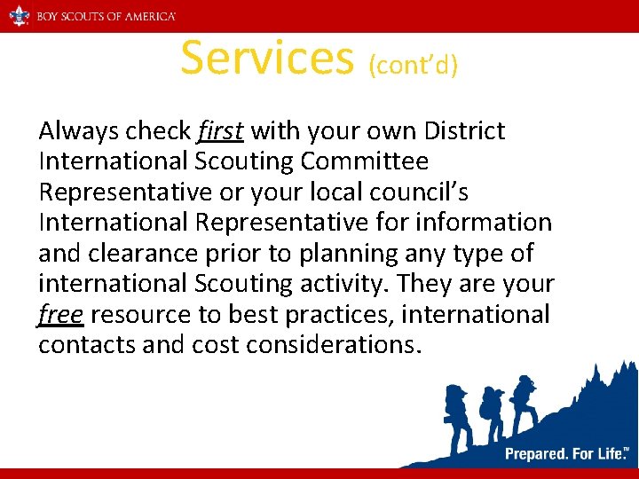 Services (cont’d) Always check first with your own District International Scouting Committee Representative or