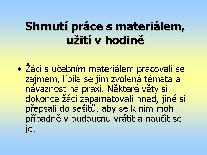 Shrnutí práce s materiálem, užití v hodině • Žáci s učebním materiálem pracovali se