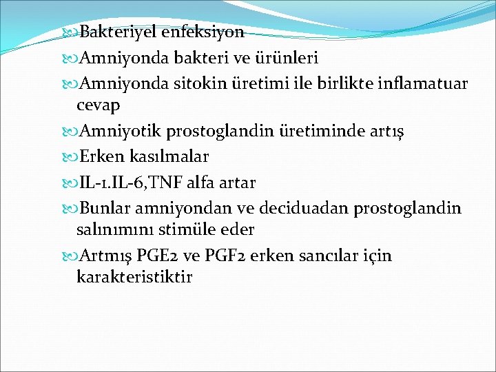  Bakteriyel enfeksiyon Amniyonda bakteri ve ürünleri Amniyonda sitokin üretimi ile birlikte inflamatuar cevap