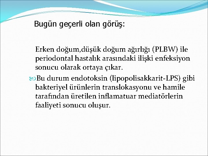 Bugün geçerli olan görüş: Erken doğum, düşük doğum ağırlığı (PLBW) ile periodontal hastalık arasındaki