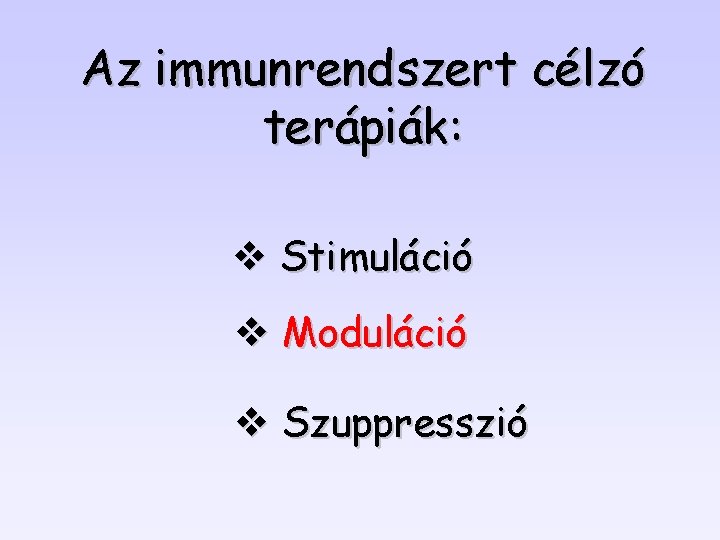 Az immunrendszert célzó terápiák: v Stimuláció v Moduláció v Szuppresszió 