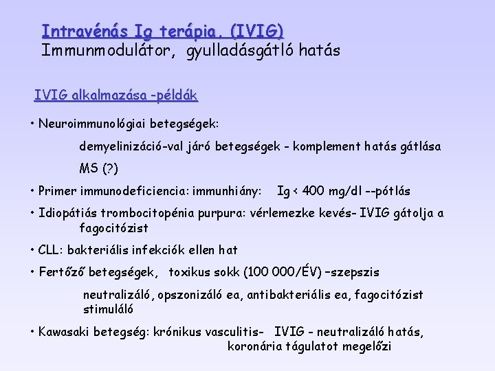 Intravénás Ig terápia, (IVIG) Immunmodulátor, gyulladásgátló hatás IVIG alkalmazása -példák • Neuroimmunológiai betegségek: demyelinizáció-val