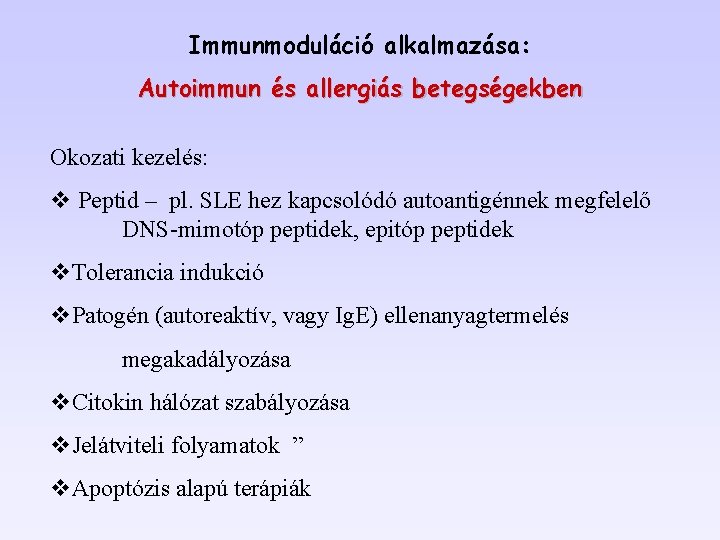 Immunmoduláció alkalmazása: Autoimmun és allergiás betegségekben Okozati kezelés: v Peptid – pl. SLE hez