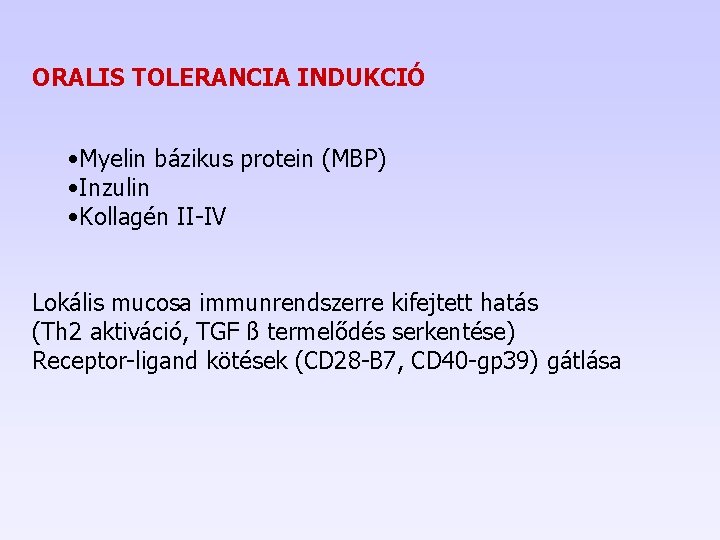 ORALIS TOLERANCIA INDUKCIÓ • Myelin bázikus protein (MBP) • Inzulin • Kollagén II-IV Lokális