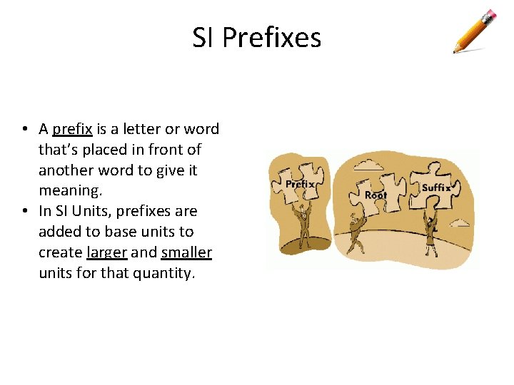 SI Prefixes • A prefix is a letter or word that’s placed in front