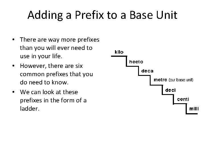 Adding a Prefix to a Base Unit • There are way more prefixes than