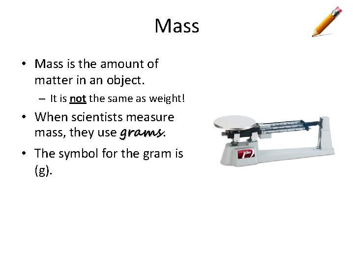 Mass • Mass is the amount of matter in an object. – It is