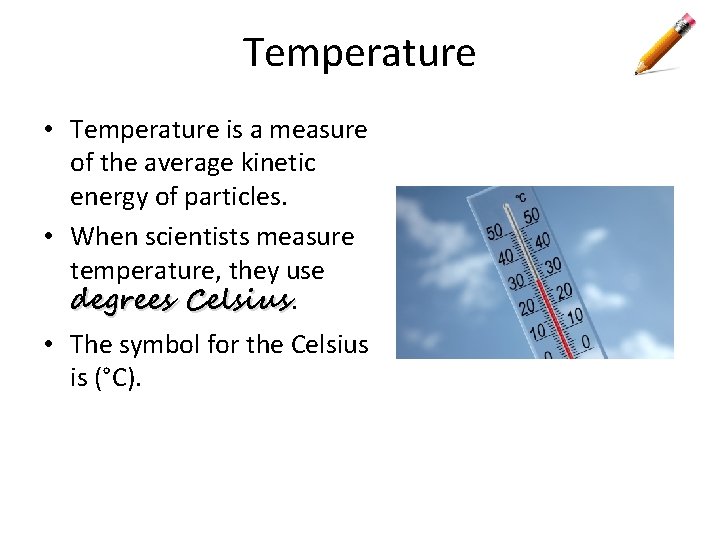 Temperature • Temperature is a measure of the average kinetic energy of particles. •