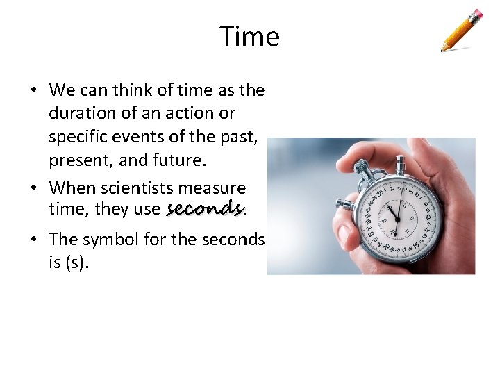 Time • We can think of time as the duration of an action or