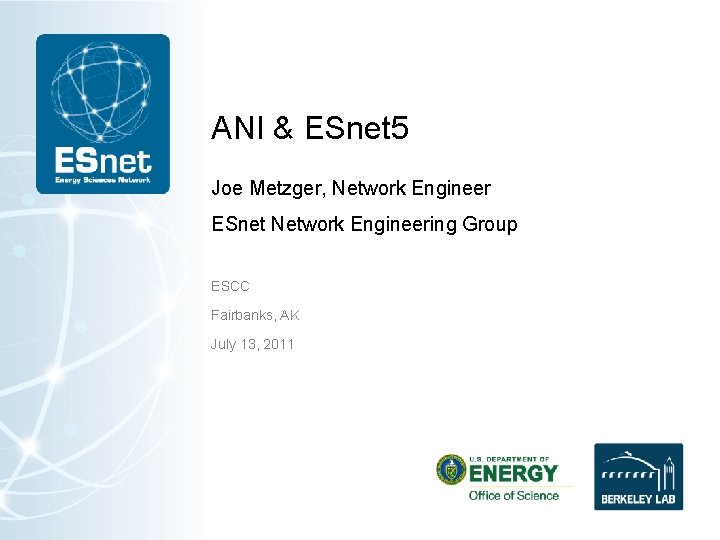 ANI & ESnet 5 Joe Metzger, Network Engineer ESnet Network Engineering Group ESCC Fairbanks,