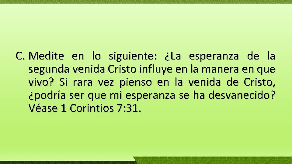 C. Medite en lo siguiente: ¿La esperanza de la segunda venida Cristo influye en